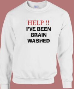 Help I’ve Been Brainwashed Sweatshirt 1 Help I've Been Brainwashed Sweatshirt 2