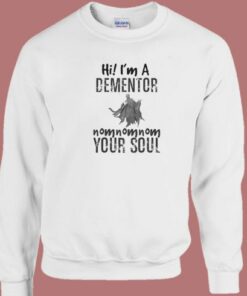 Hi I’m A Dementor Your Soul Sweatshirt