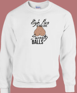 High Five If You Love Sweaty Balls Sweatshirt 1