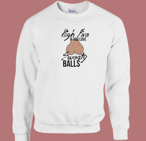 High Five If You Love Sweaty Balls Sweatshirt