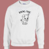 Hog Hug Me Funny Sweatshirt