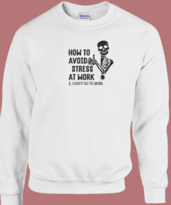 How To Avoid Stress At Work Sweatshirt