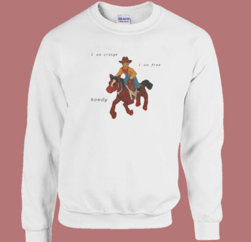 I Am Cringe Howdy Sweatshirt