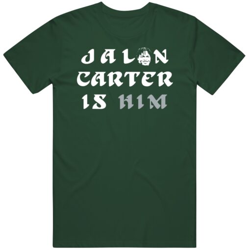 Jalen Carter Is Him Philadelphia Football Fan T Shirt