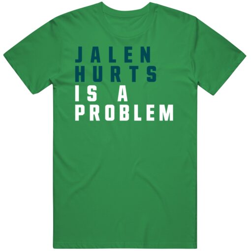 Jalen Hurts Is A Problem Philadelphia Football Fan T Shirt