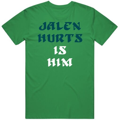 Jalen Hurts Is Him Philadelphia Football Fan T Shirt