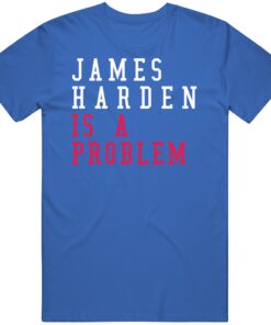 James Harden Is A Problem Philadelphia Basketball Fan T Shirt James Harden Is A Problem Philadelphia Basketball Fan T Shirt