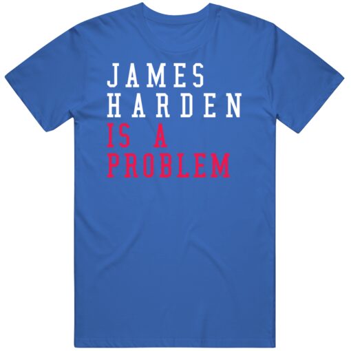 James Harden Is A Problem Philadelphia Basketball Fan T Shirt