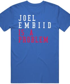 Joel Embiid Is A Problem Philadelphia Basketball Fan T Shirt Joel Embiid Is A Problem Philadelphia Basketball Fan T Shirt