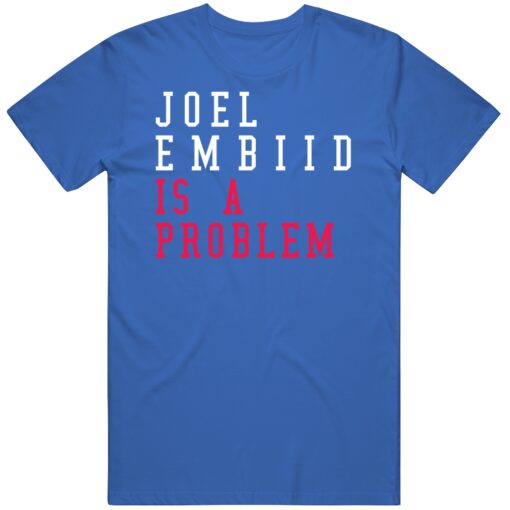 Joel Embiid Is A Problem Philadelphia Basketball Fan T Shirt