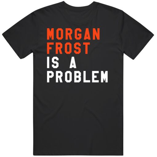 Morgan Frost Is A Problem Philadelphia Hockey Fan T Shirt