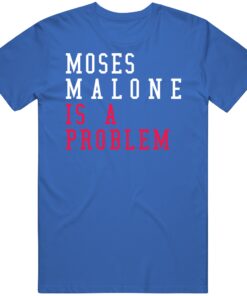 Moses Malone Is A Problem Philadelphia Basketball Fan T Shirt Moses Malone Is A Problem Philadelphia Basketball Fan T Shirt