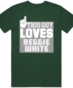 Reggie White This Guy Loves Philadelphia Football Fan T Shirt