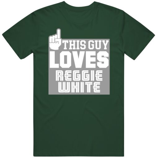 Reggie White This Guy Loves Philadelphia Football Fan T Shirt