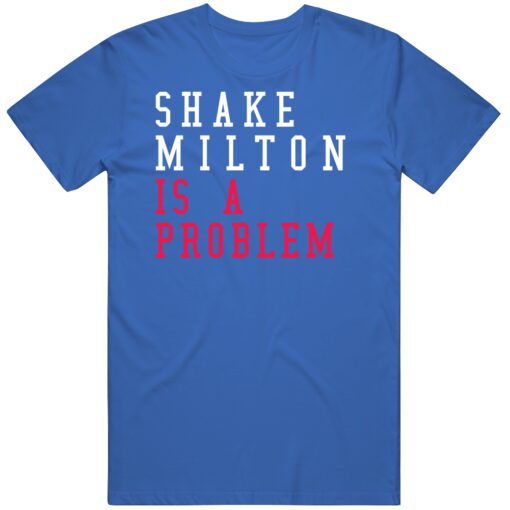 Shake Milton Is A Problem Philadelphia Basketball Fan T Shirt