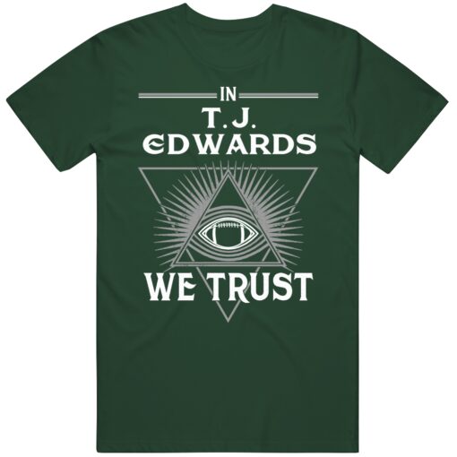 T.J. Edwards We Trust Philadelphia Football Fan T Shirt