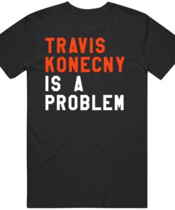 Travis Konecny Is A Problem Philadelphia Hockey Fan T Shirt