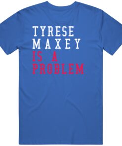Tyrese Maxey Is A Problem Philadelphia Basketball Fan T Shirt