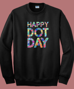 Happy Dot Day 2023 Sweatshirt Happy Dot Day 2023 Sweatshirt