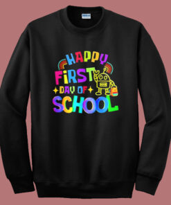 Happy First Day Of School Sweatshirt Happy First Day Of School Sweatshirt