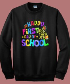 Happy First Day Of School Sweatshirt