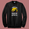 Have A Better Life For My Cat 80s Sweatshirt