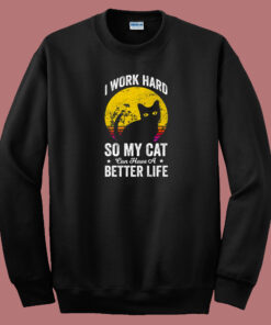 Have A Better Life For My Cat 80s Sweatshirt 1