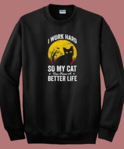 Have A Better Life For My Cat 80s Sweatshirt 2