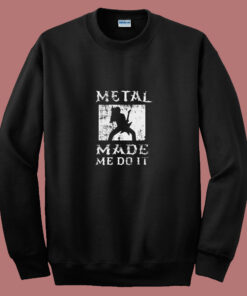 Heavy Metal Made Me Do It Hard Rock Music 80s Sweatshirt 1