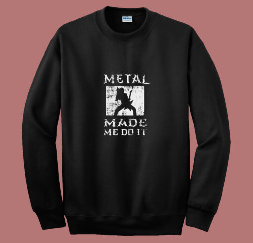 Heavy Metal Made Me Do It Hard Rock Music 80s Sweatshirt