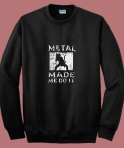 Heavy Metal Made Me Do It Hard Rock Music 80s Sweatshirt 2