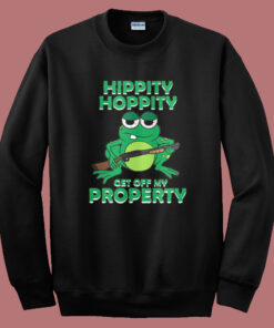 Hippity Hoppity Get Off My Property Sweatshirt 1