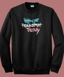 Hormone Replacement Therapy Sweatshirt
