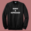 Horny And Depressed Sweatshirt