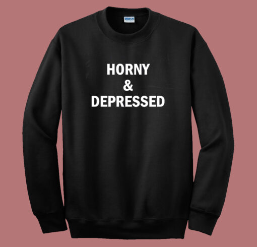 Horny And Depressed Sweatshirt