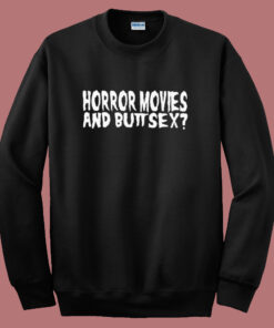 Horror Movie And Buttsex Sweatshirt Horror Movie And Buttsex Sweatshirt