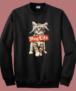 Hug Life Cat Parody Sweatshirt Hug Life Cat Parody Sweatshirt