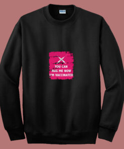 Hug Me I’m Vaccinated 80s Sweatshirt Hug Me I’m Vaccinated 80s Sweatshirt