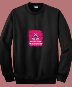Hug Me I’m Vaccinated 80s Sweatshirt