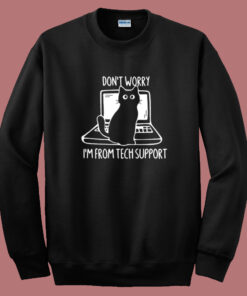 I’m From Tech Support Cat Sweatshirt I’m From Tech Support Cat Sweatshirt