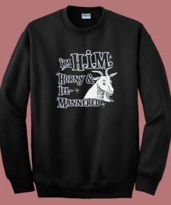 I’m Him Horny and Ill Mannered Sweatshirt I’m Him Horny and Ill Mannered Sweatshirt
