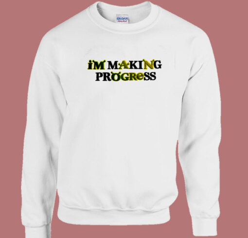 I’m Making Progress Shrek Sweatshirt