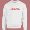 I’m Not Mean I Just Don’t Care Sweatshirt