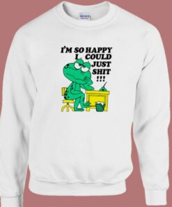 I'm so Happy I Could Just Shit Sweatshirt 2