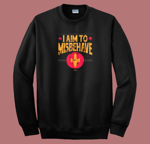 I Aim to Misbehave 80s Sweatshirt