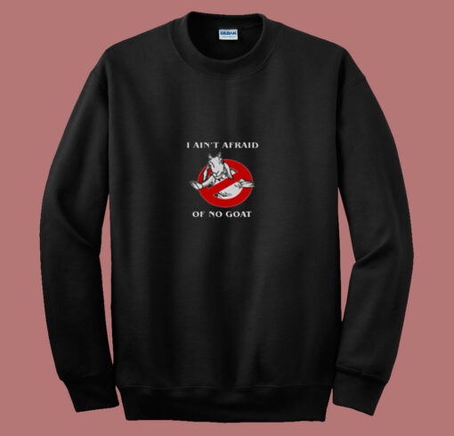 I Ain’t Afraid Of No Goat Funny 80s Sweatshirt