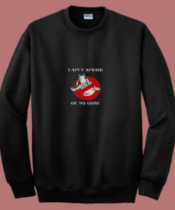 I Ain’t Afraid Of No Goat Funny 80s Sweatshirt