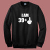 I Am 39 Middle Finger Fuck Sweatshirt