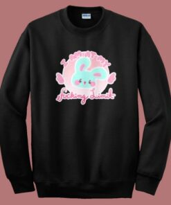 I Am At My Fucking Limit Funny Sweatshirt