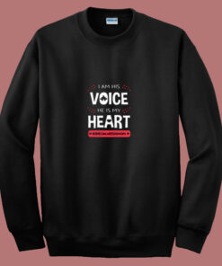 I Am His Voice He Is My Heart 80s Sweatshirt I Am His Voice He Is My Heart 80s Sweatshirt